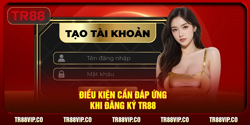 Điều kiện cần đáp ứng khi đăng ký TR88
