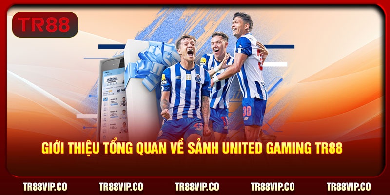 Giới thiệu tổng quan về sảnh United Gaming TR88