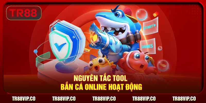 Nguyên tắc tool bắn cá online hoạt động 