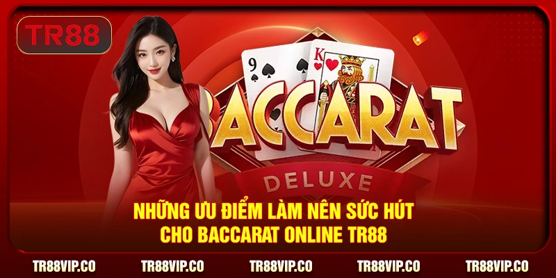 Những ưu điểm làm nên sức hút cho baccarat online TR88 
