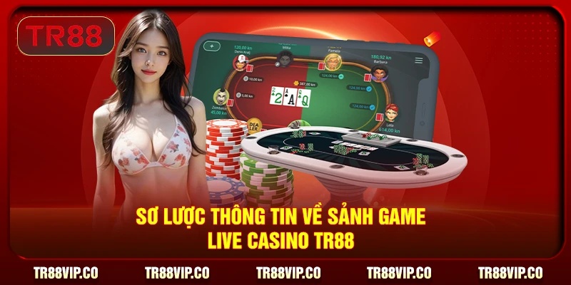 Sơ lược thông tin về sảnh game Live Casino TR88