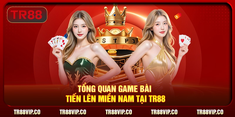 Tổng quan game bài Tiến lên miền Nam TR88