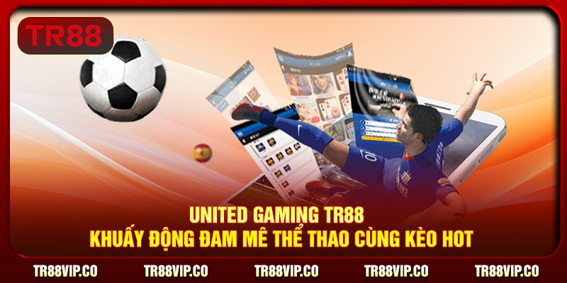United Gaming TR88 - Khuấy Động Đam Mê Thể Thao Cùng Kèo Hot